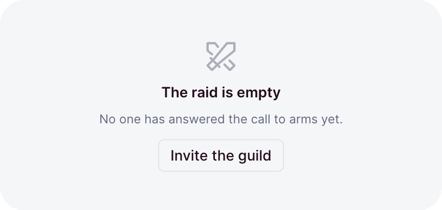An empty state with a faded icon, a title, a line of text, and a button